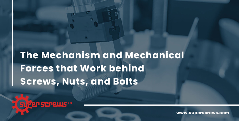 The Mechanism and Mechanical Forces that Work behind Screws, Nuts, and Bolts